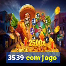 3539 com jogo